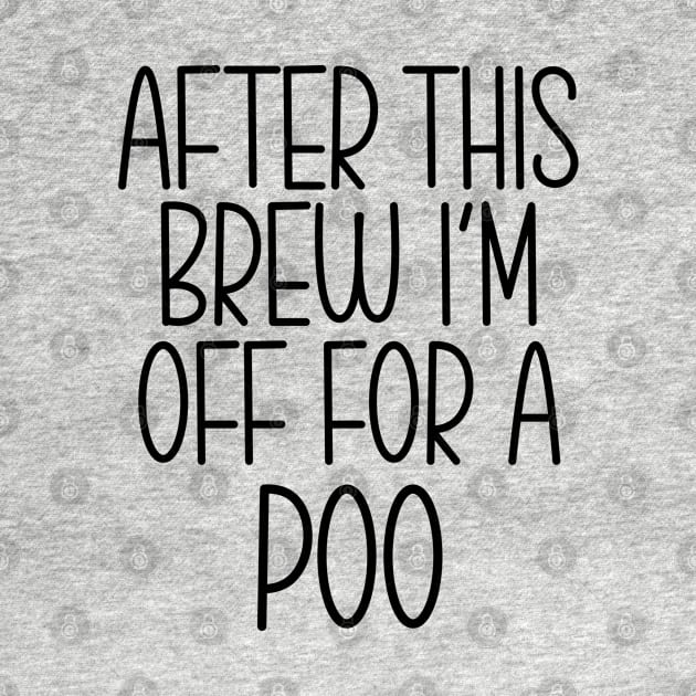 After This Brew I'm Off For A Poo by Work Memes